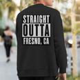 Straight Outta California Fresno Home Sweatshirt Back Print