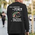 Taco Never Underestimate Power Of Tacos Belly Sweatshirt Back Print
