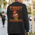 Thanksgiving Football Turkey And Touchdowns Sweatshirt Back Print