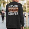 Never Underestimate An Old Man Who Is Also A Driver Sweatshirt Back Print