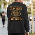 Never Underestimate An Old Man Who Drives Hot Rods Vintage Sweatshirt Back Print