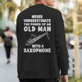 Never Underestimate The Power Of An Old Man With A Saxophone Sweatshirt Back Print