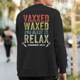 Vaxxedandwaxed Vaxxed And Waxed Ready To Relax Vaxed Sweatshirt Back Print