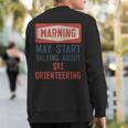 Warning May Start Talking About Ski Orienring Sweatshirt Back Print