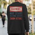 Warning May Start Talking About Snow Kiting Sweatshirt Back Print