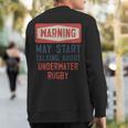 Warning May Start Talking About Underwater Rugby Sweatshirt Back Print