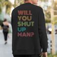 Will You Shut Up Man 2020 President Debate Quote Sweatshirt Back Print
