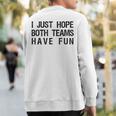 I Just Hope Both Teams Have Fun Sports Team Sayings Sweatshirt Back Print