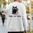 Nope Not Today Cat Cat Lovers For Wmen And Men Sweatshirt Back Print
