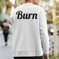 Top That Says Burn On It Graphic Sweatshirt Back Print