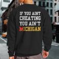 If You Aint Cheating You Ain't Michigan Sweatshirt Back Print