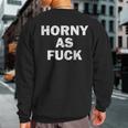Horny As Fuck Rude Adult Erotic Foreplay Bdsm Meme Sweatshirt Back Print