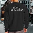 Is It Me Or Is It Hot In Here Sweatshirt Back Print Is It Me Or Is It Hot In Here Sweatshirt Back Print