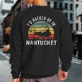 I'd Rather Be In Nantucket Massachusetts Nantucket Sweatshirt Back Print