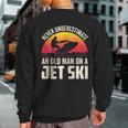 Jet-Ski Never Underestimate An Oldman Jet Ski Water Sports Sweatshirt Back Print