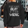 Im Not Always Right But Im Never Wrong Sweatshirt Back Print