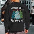 Put Your Balls All Over Me Christmas Tree Xmas Costume Sweatshirt Back Print