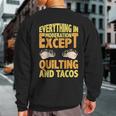 Quilting And Tacos Are Not In Moderation Quote Quilt Sweatshirt Back Print