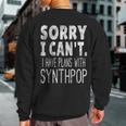 Sorry I Can't I Have Plans With Synthpop Music Lover Sweatshirt Back Print