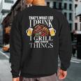 That's What I Do I Drink I Grill And Know Things Sweatshirt Back Print