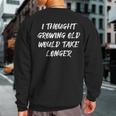 I Thought Growing Old Would Take Longer Senior Citizen Sweatshirt Back Print