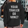 Your Trailer Or Mine Redneck Mobile Home Park Rv Sweatshirt Back Print