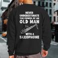 Never Underestimate The Power Of An Old Man With A Saxophone Sweatshirt Back Print