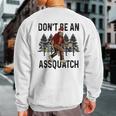 Don't Be An Assquatch Snarky Outdoor Sasquatch Night Stroll Sweatshirt Back Print