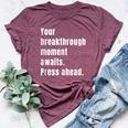 Your Breakthrough Moment Awaits Quote Motivational Bella Canvas T-shirt Heather Maroon