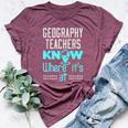 Geography Teacher Quote Appreciation Bella Canvas T-shirt Heather Maroon