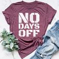 No Days Off Workout Fitness Exercise Gym Bella Canvas T-shirt Heather Maroon