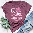 Queens Are Born On August 15Th Virgo Leo Birthday Bella Canvas T-shirt Heather Maroon