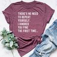 There's No Need To Repeat Yourself Sarcastic Humor Bella Canvas T-shirt Heather Maroon