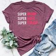 Supermom For Womens Super Mom Super Wife Super Tired Bella Canvas T-shirt Heather Maroon