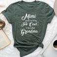 Mimi Cause I'm Way Too Cool To Be Called Grandma Bella Canvas T-shirt Heather Forest