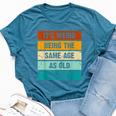 It's Weird Being The Same Age As Old People Retro Sarcastic Bella Canvas T-shirt Heather Deep Teal