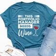 This Portfolio Manager Needs Wine Bella Canvas T-shirt Heather Deep Teal