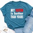 My Sister Is Better Than Yours Best Sister Ever Bella Canvas T-shirt Heather Deep Teal