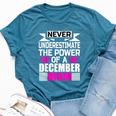 Never Underestimate The Power Of A December Mom Bella Canvas T-shirt Heather Deep Teal