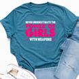 Never Underestimate The Power Of Girls With Weapons Bella Canvas T-shirt Heather Deep Teal