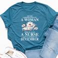 Never Underestimate A Woman Who Is Also A Nurse December Bella Canvas T-shirt Heather Deep Teal Never Underestimate A Woman Who Is Also A Nurse December Bella Canvas T-shirt Heather Deep Teal