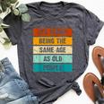 It's Weird Being The Same Age As Old People Retro Sarcastic Bella Canvas T-shirt Heather Dark Grey
