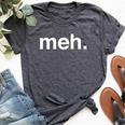 Meh Sarcastic Saying Witty Clever Humor Bella Canvas T-shirt Heather Dark Grey Meh Sarcastic Saying Witty Clever Humor Bella Canvas T-shirt Heather Dark Grey
