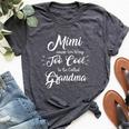 Mimi Cause I'm Way Too Cool To Be Called Grandma Bella Canvas T-shirt Heather Dark Grey