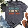 Super Mom Super Wife Super Tired Supermom For Womens Bella Canvas T-shirt Heather Dark Grey