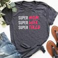 Supermom For Womens Super Mom Super Wife Super Tired Bella Canvas T-shirt Heather Dark Grey