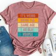 It's Weird Being The Same Age As Old People Retro Sarcastic Bella Canvas T-shirt Heather Mauve