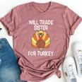 Will Trade Sister For Turkey Thanksgiving Bella Canvas T-shirt Heather Mauve
