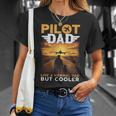Airplane Pilot For Men Women Funny Saying Pilot Dad Unisex T-Shirt Gifts for Her