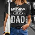Awesome Like My Dad Sayings Funny Ideas For Fathers Day Gift For Women Unisex T-Shirt Gifts for Her